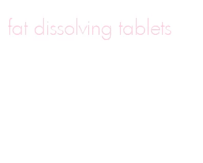 fat dissolving tablets