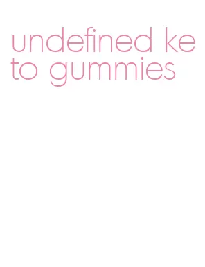 undefined keto gummies