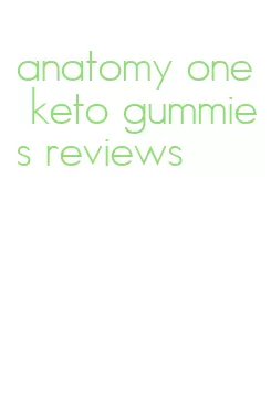 anatomy one keto gummies reviews