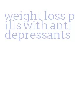 weight loss pills with antidepressants