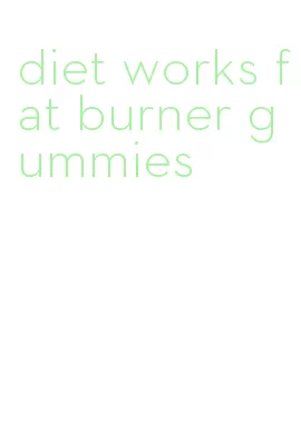 diet works fat burner gummies