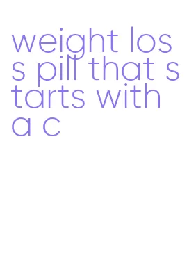 weight loss pill that starts with a c