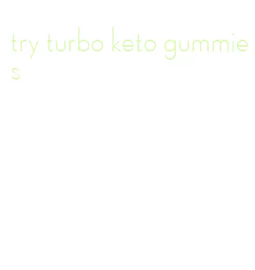 try turbo keto gummies