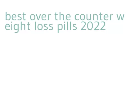 best over the counter weight loss pills 2022