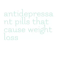 antidepressant pills that cause weight loss