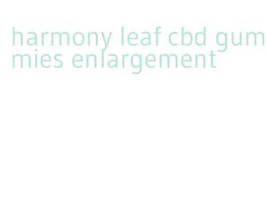 harmony leaf cbd gummies enlargement