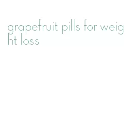 grapefruit pills for weight loss