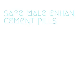 safe male enhancement pills