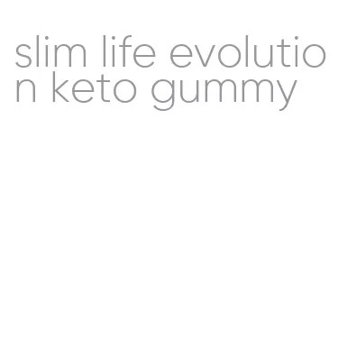 slim life evolution keto gummy