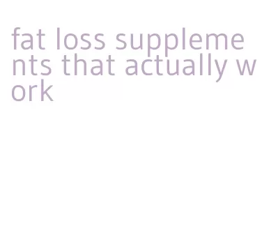 fat loss supplements that actually work