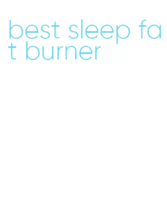 best sleep fat burner