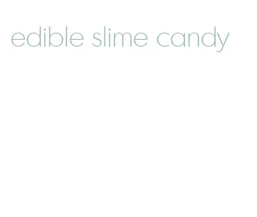 edible slime candy