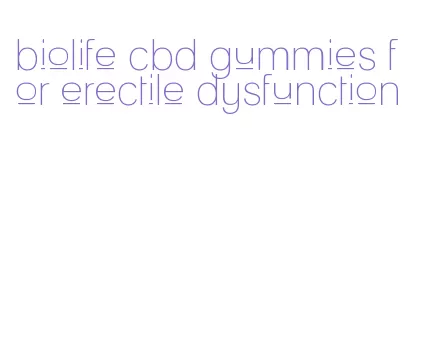 biolife cbd gummies for erectile dysfunction