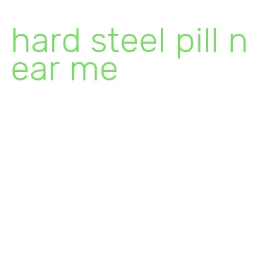 hard steel pill near me