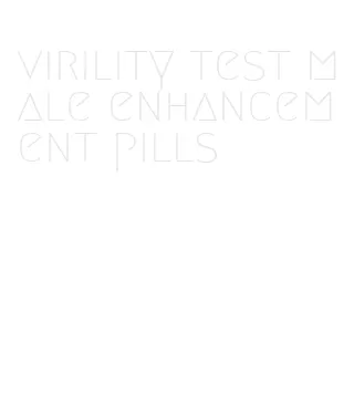 virility test male enhancement pills