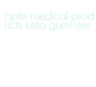 optix medical products keto gummies