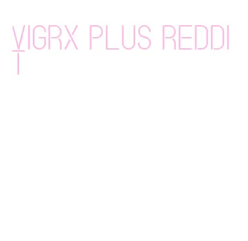 vigrx plus reddit