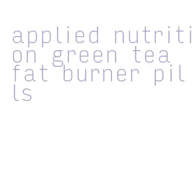 applied nutrition green tea fat burner pills