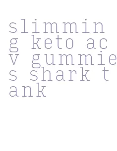 slimming keto acv gummies shark tank