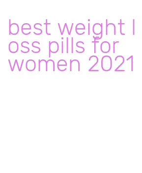 best weight loss pills for women 2021