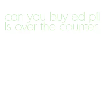 can you buy ed pills over the counter