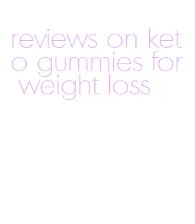 reviews on keto gummies for weight loss