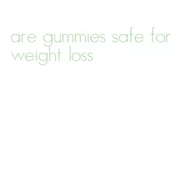 are gummies safe for weight loss