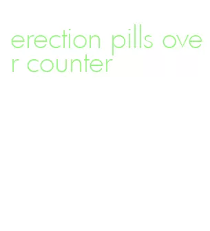 erection pills over counter