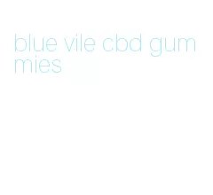 blue vile cbd gummies