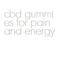 cbd gummies for pain and energy