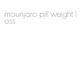 mounjaro pill weight loss