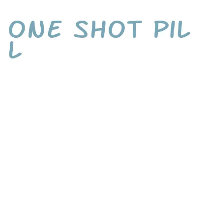 one shot pill