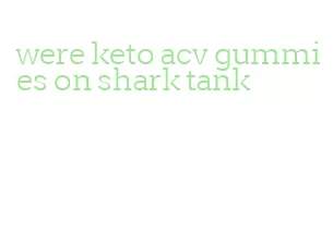 were keto acv gummies on shark tank