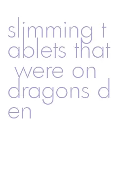 slimming tablets that were on dragons den