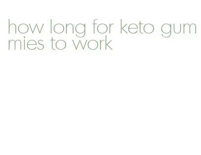 how long for keto gummies to work