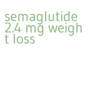 semaglutide 2.4 mg weight loss