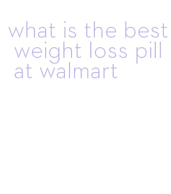 what is the best weight loss pill at walmart