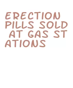 erection pills sold at gas stations