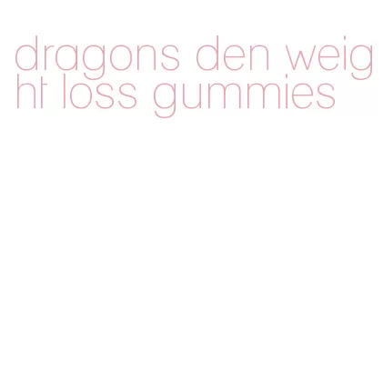 dragons den weight loss gummies