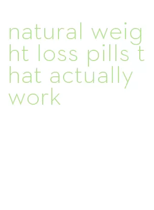 natural weight loss pills that actually work