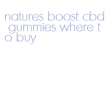 natures boost cbd gummies where to buy