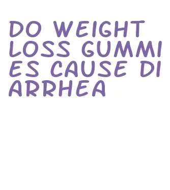 do weight loss gummies cause diarrhea