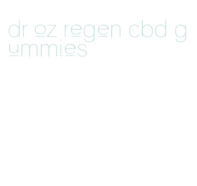 dr oz regen cbd gummies