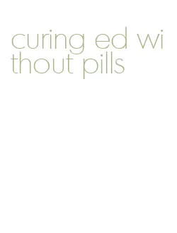 curing ed without pills