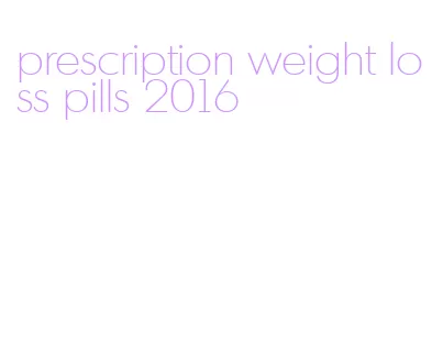 prescription weight loss pills 2016