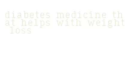 diabetes medicine that helps with weight loss