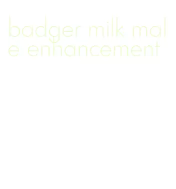 badger milk male enhancement