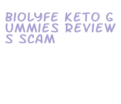 biolyfe keto gummies reviews scam