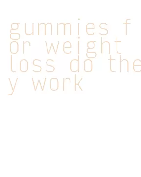 gummies for weight loss do they work