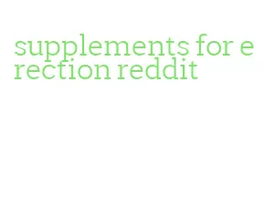 supplements for erection reddit